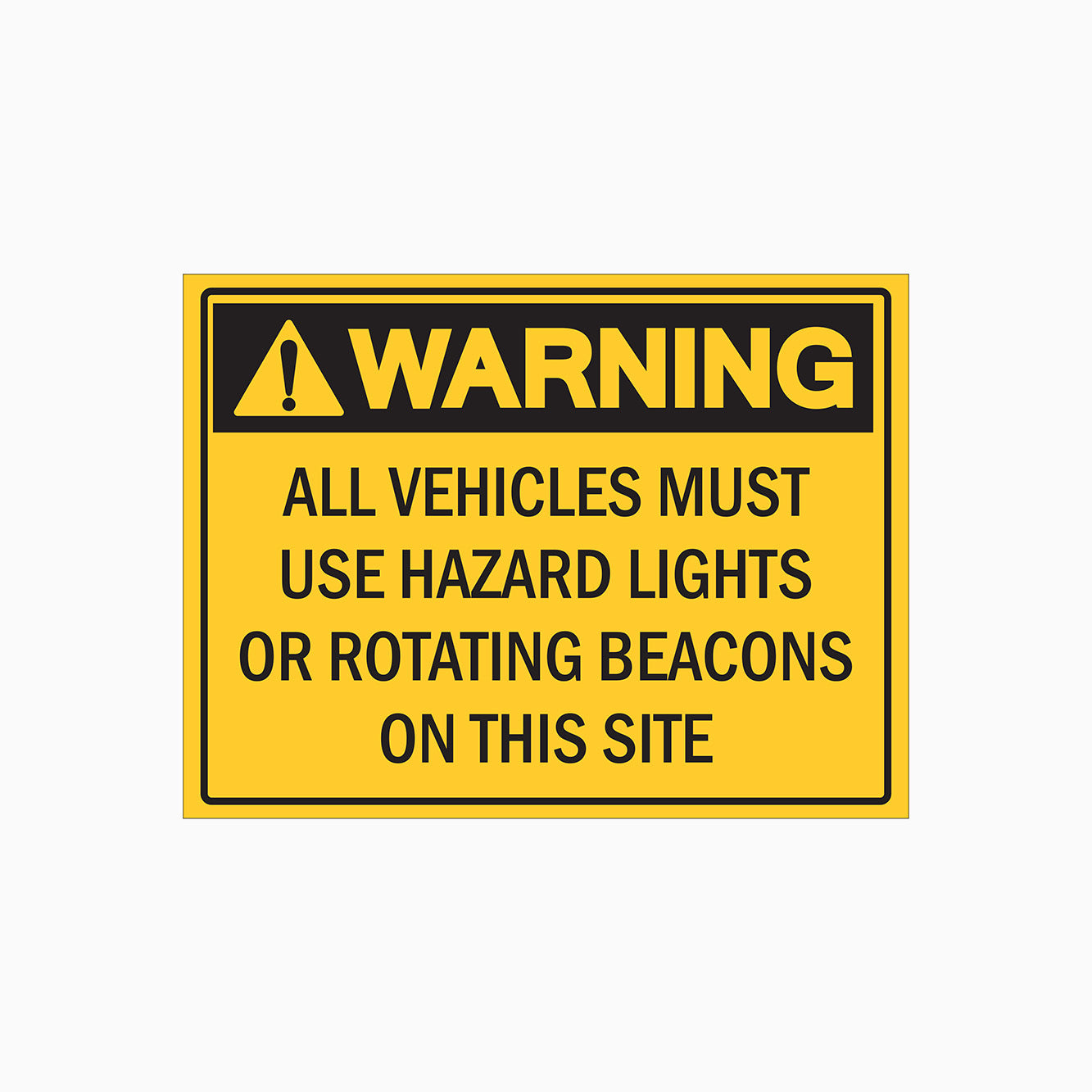 ALL VEHICLES MUST USE HAZARD LIGHTS OR ROTATING BEACONS ON THIS SITE SIGN - WARNING SIGN