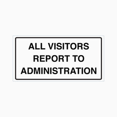 ALL VISITORS REPORT TO ADMINISTRATION SIGN