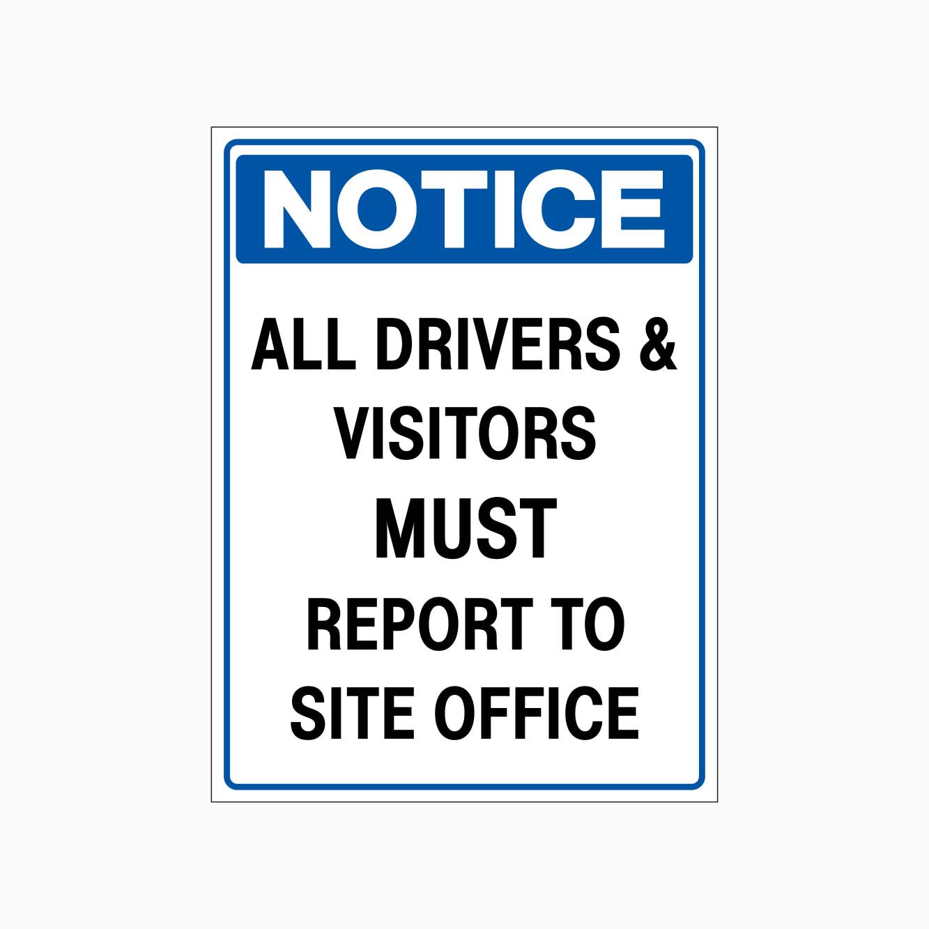 NOTICE ALL DRIVERS & VISITORS MUST REPORT TO SITE OFFICE SIGN - GET SIGNS