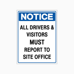 NOTICE ALL DRIVERS & VISITORS MUST REPORT TO SITE OFFICE SIGN