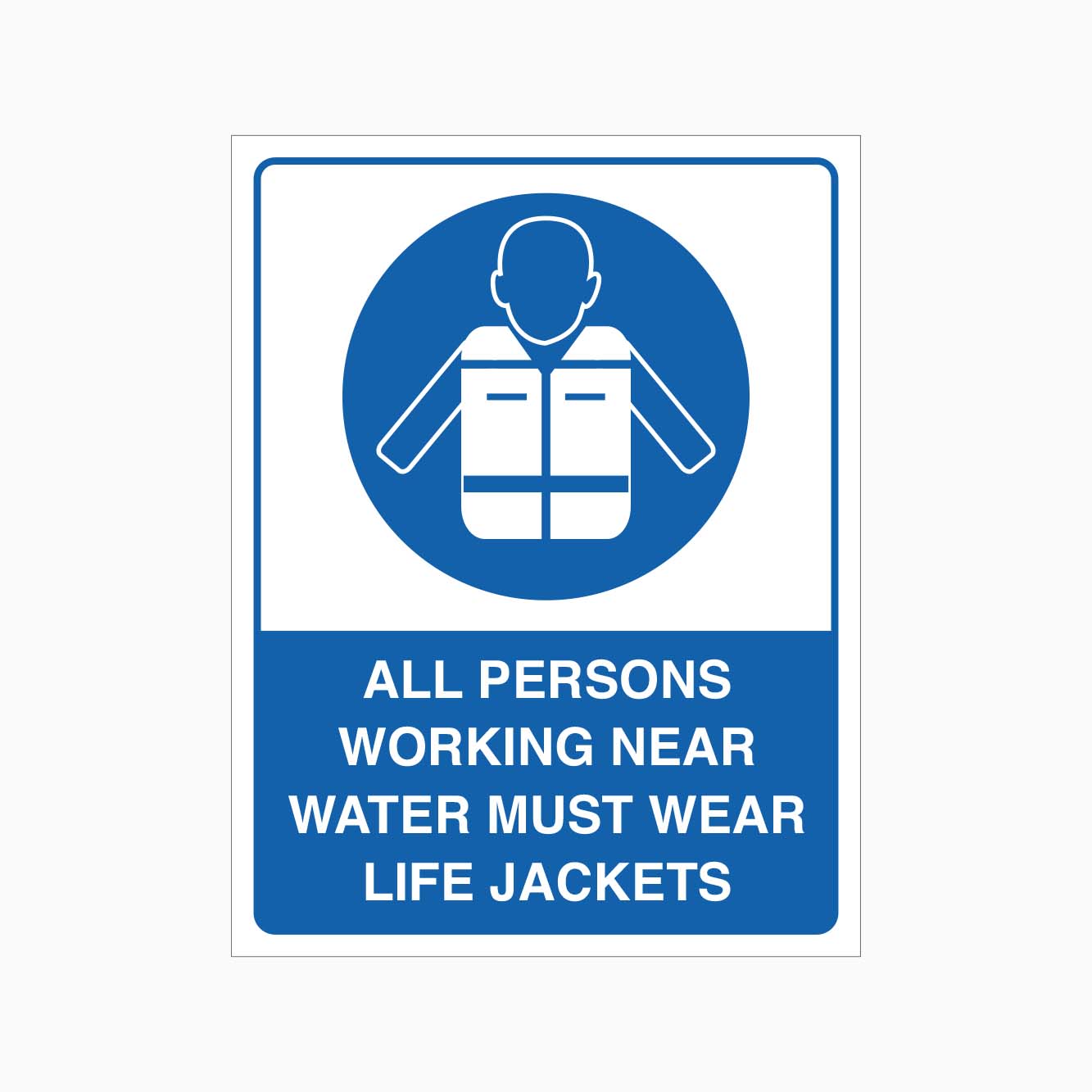 ALL PERSONS WORKING NEAR WATER MUST WEAR LIFE JACKETS SIGN – Get signs