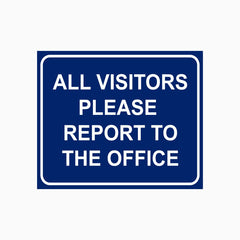 ALL VISITORS PLEASE REPORT TO THE OFFICE SIGN