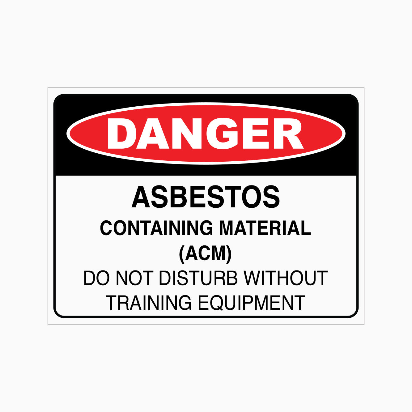 DANGER SIGN - ASBESTOS CONTAINING MATERIAL(ACM) DO NOT DISTURB WITHOUT TRAINING EQUIPMENT SIGN