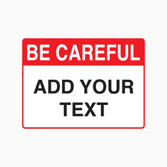 BE CAREFUL SIGN with Custom Text