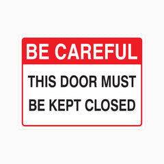 BE CAREFUL - THIS DOOR MUST BE KEPT CLOSED SIGN