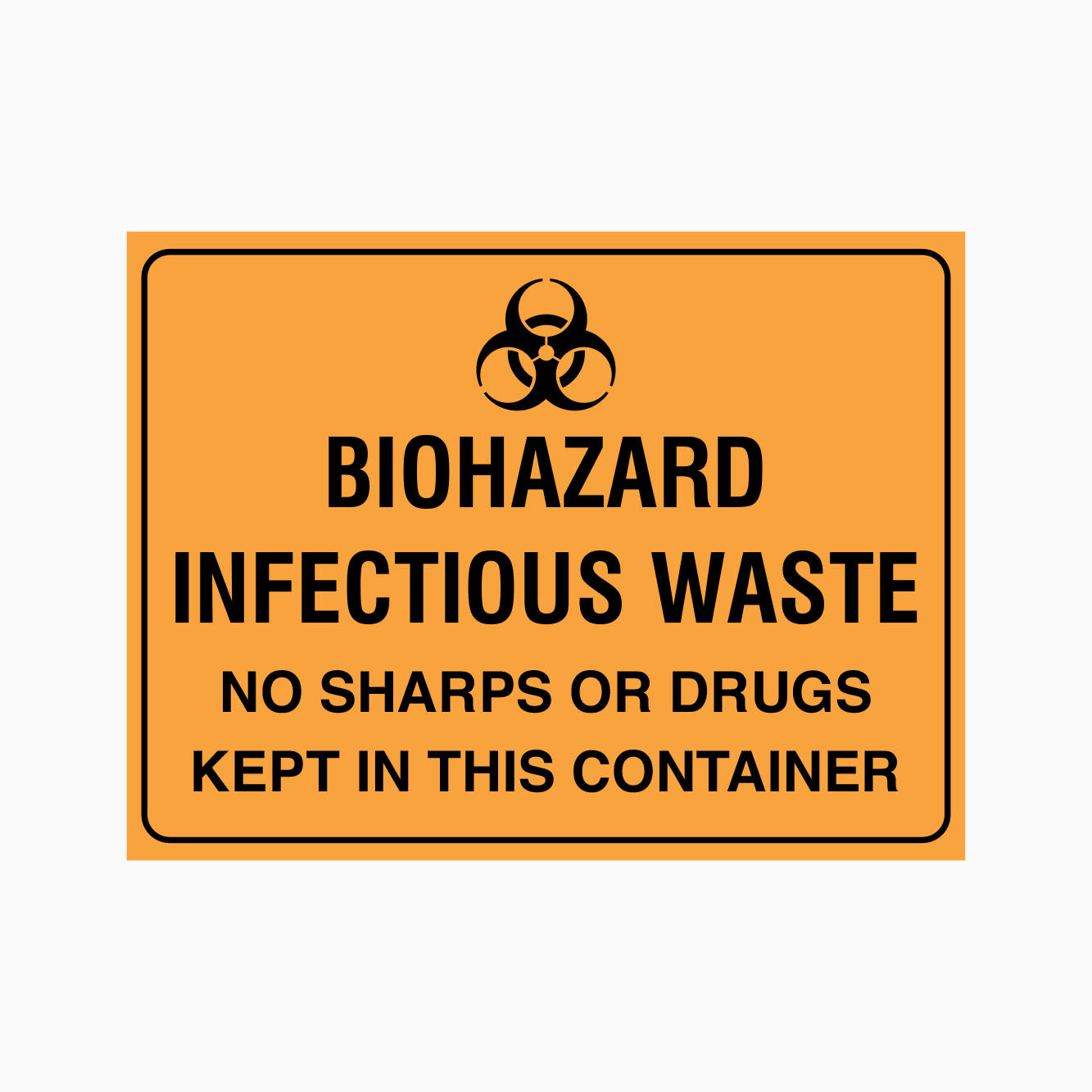 BIOHAZARD INFECTIOUS WASTE SIGN NO SHARPS OR DRUGS KEPT IN THIS CONTAINER SIGN