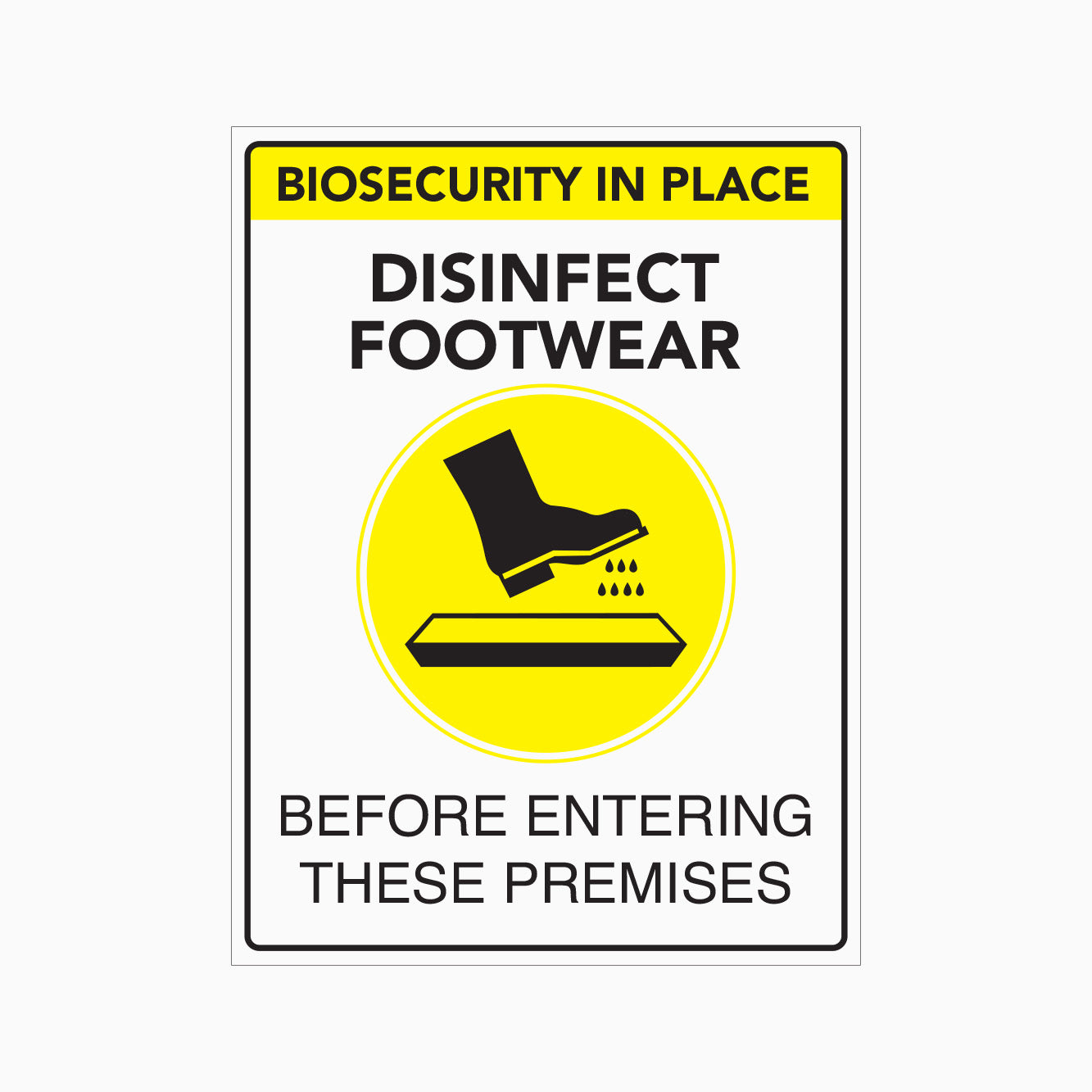 BIOSECURITY IN PLACE DISINFECT FOOTWEAR BEFORE ENTERING THESE PREMISES SIGN
