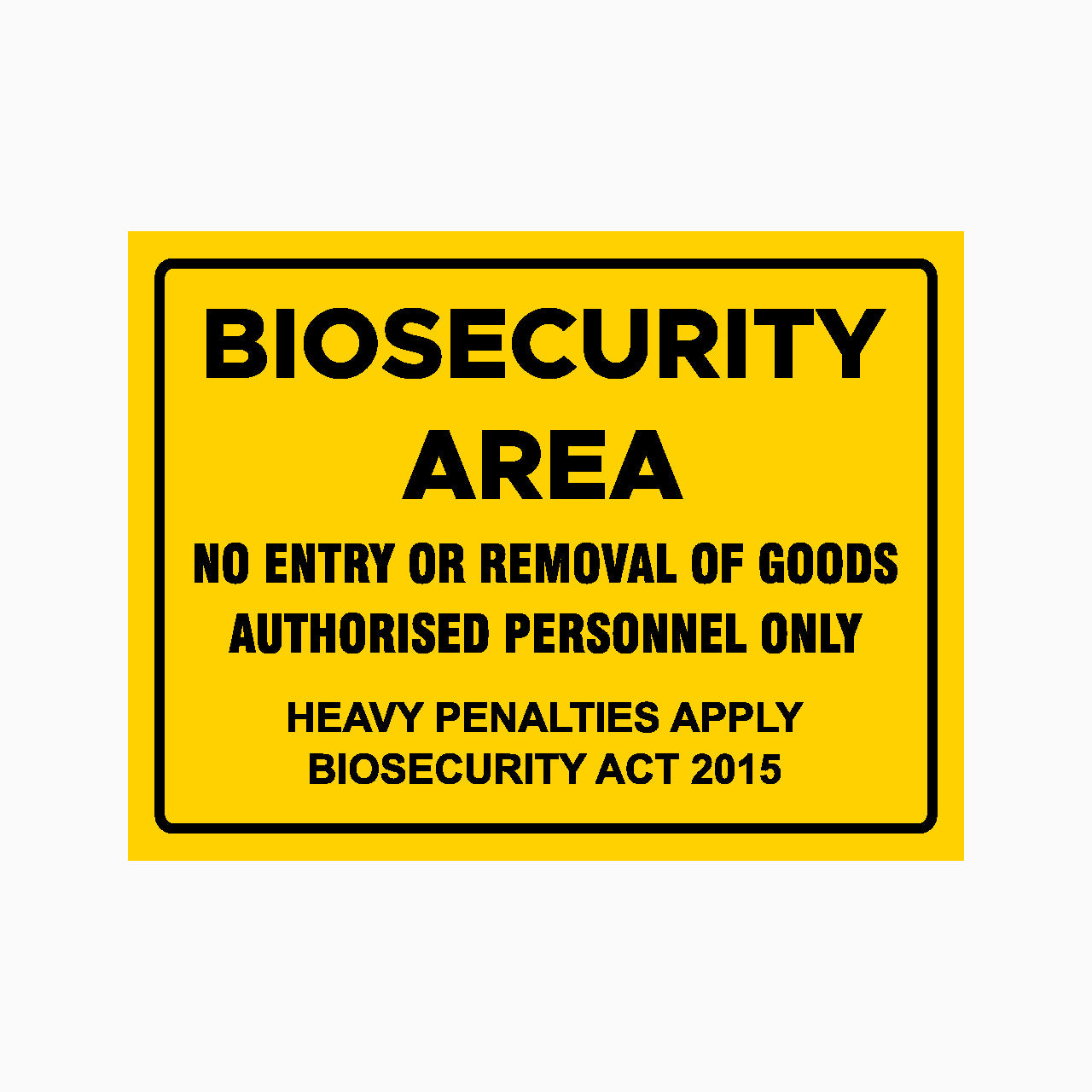BIOSECURITY AREA NO ENTRY OR REMOVAL OF GOODS AUTHORISED PERSONNEL ONLY SIGN