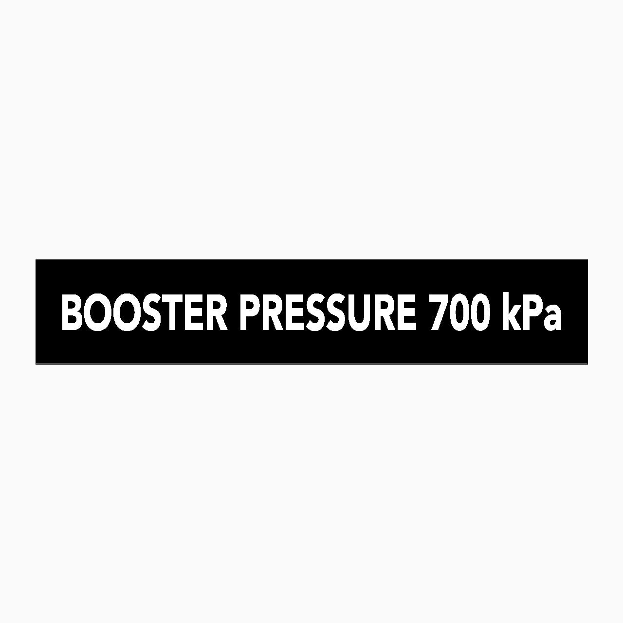 BOOSTER PRESSURE 700 kPa SIGN