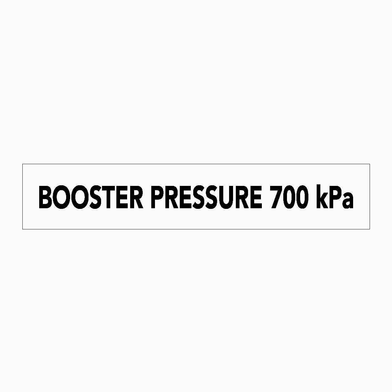 BOOSTER PRESSURE 700 kPa SIGN