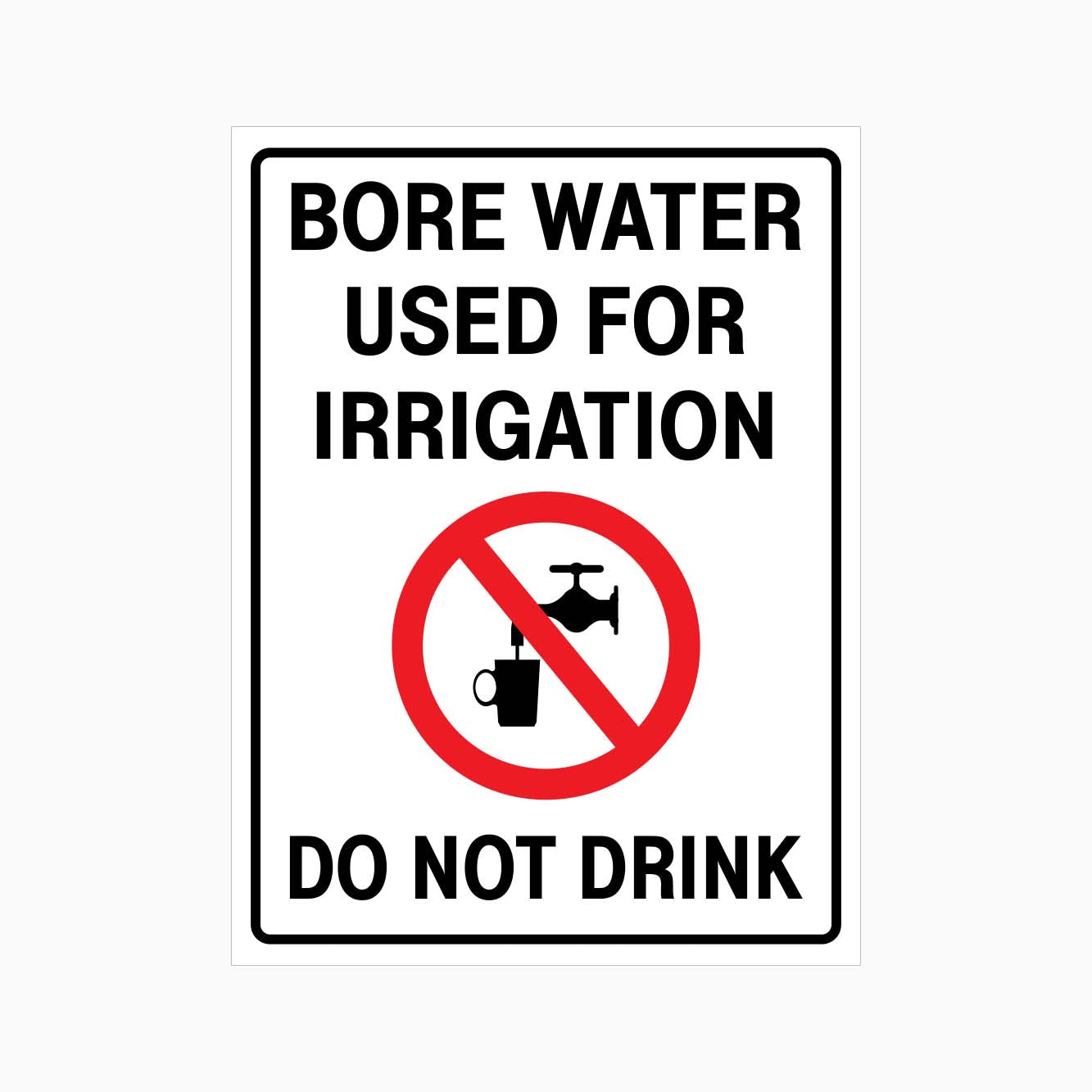 BORE WATER USED FOR IRRIGATION DO NOT DRINK SIGN - GET SIGNS