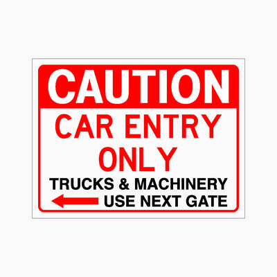 CAUTION CAR ENTRY ONLY TRUCKS AND MACHINERY USE NEXT GATE SIGN LEFT ARROW