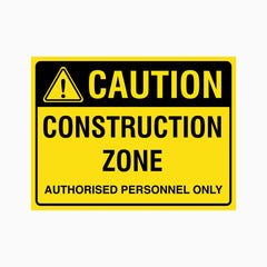 CAUTION CONSTRUCTION ZONE AUTHORISED PERSONNEL ONLY SIGN