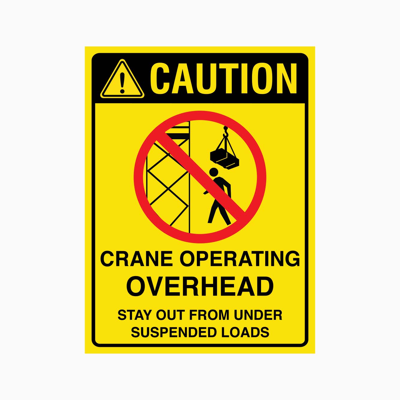 CAUTION CRANE OPERATING OVERHEAD STAY OUT FROM UNDER SUSPENDED LOADS SIGN - GET SIGNS