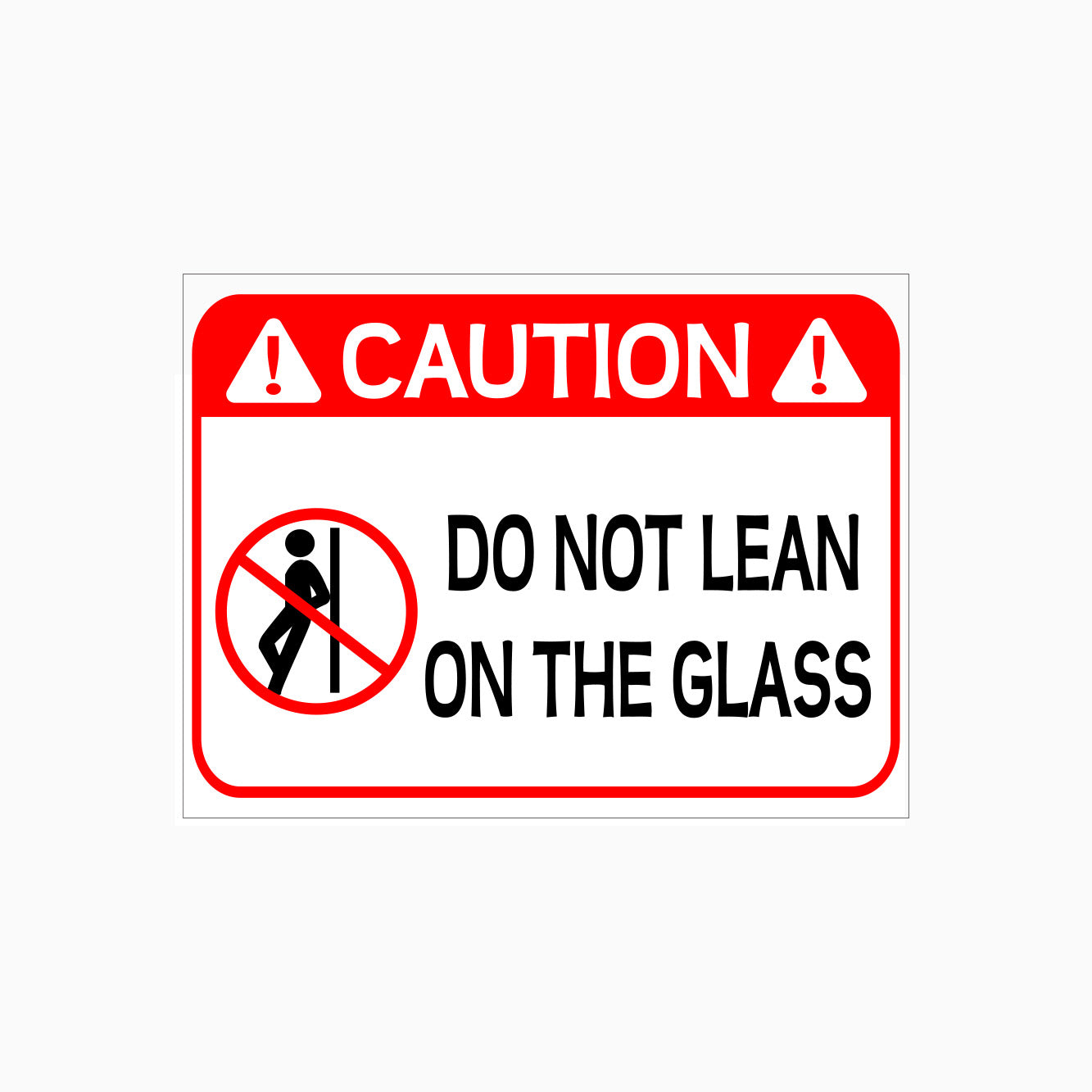 CAUTION SIGN - DO NOT LEAN ON THE GLASS SIGN