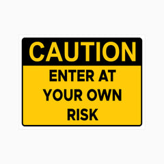 CAUTION ENTER AT YOUR OWN RISK SIGN