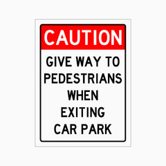 CAUTION GIVE WAY TO PEDESTRIANS WHEN EXITING CAR PARK SIGN