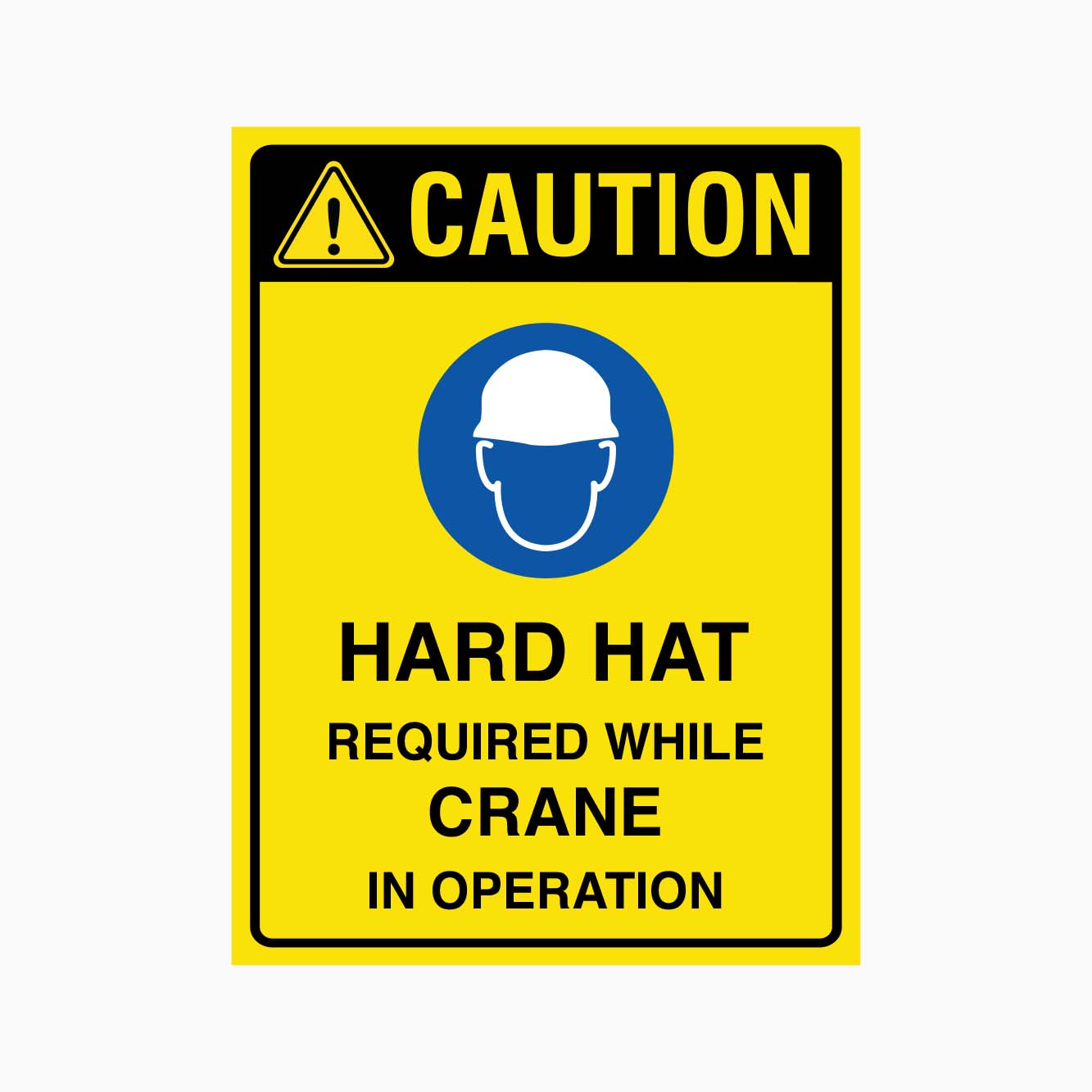 CAUTION HARD HAT REQUIRED WHILE CRANE IN OPERATION SIGN - GET SIGNS