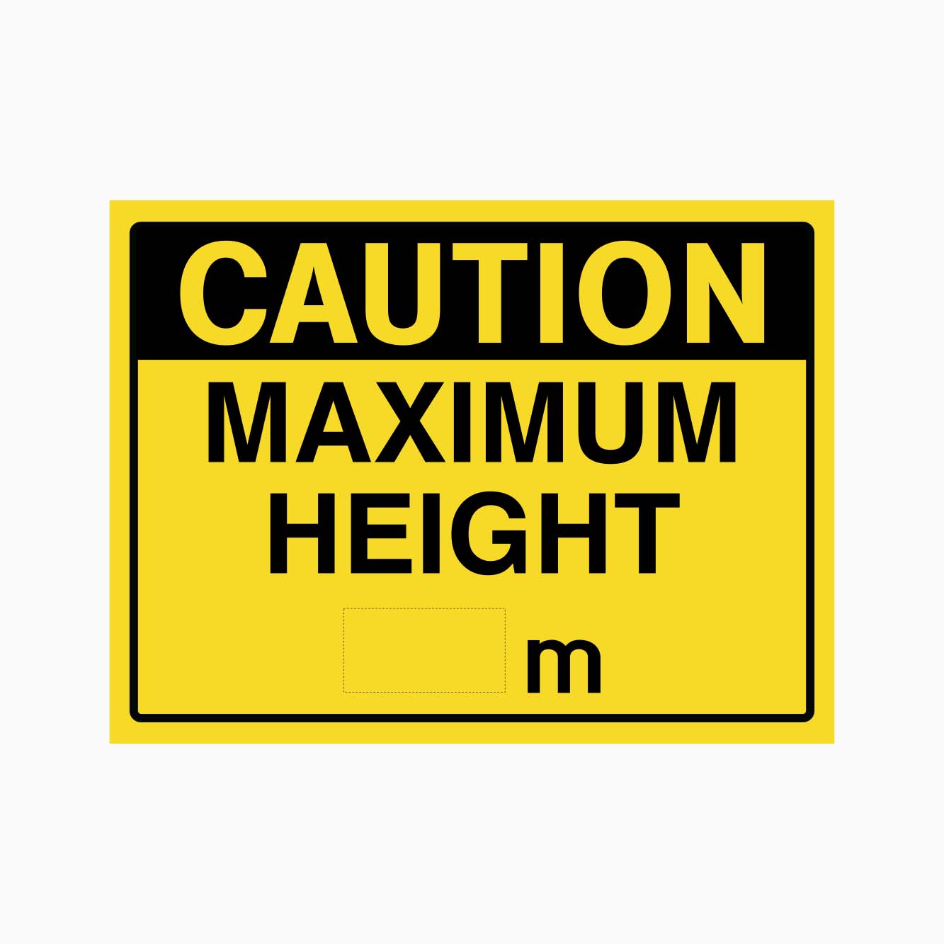 CAUTION MAXIMUM HEIGHT SIGN with Custom Metre - GET SIGNS