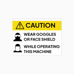 WEAR GOGGLES OR FACE SHIELD WHILE OPERATING THIS MACHINE SIGN