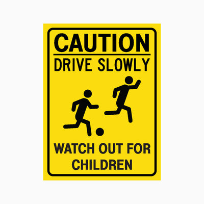 CAUTION DRIVE SLOWLY WATCH OUT FOR CHILDREN SIGN