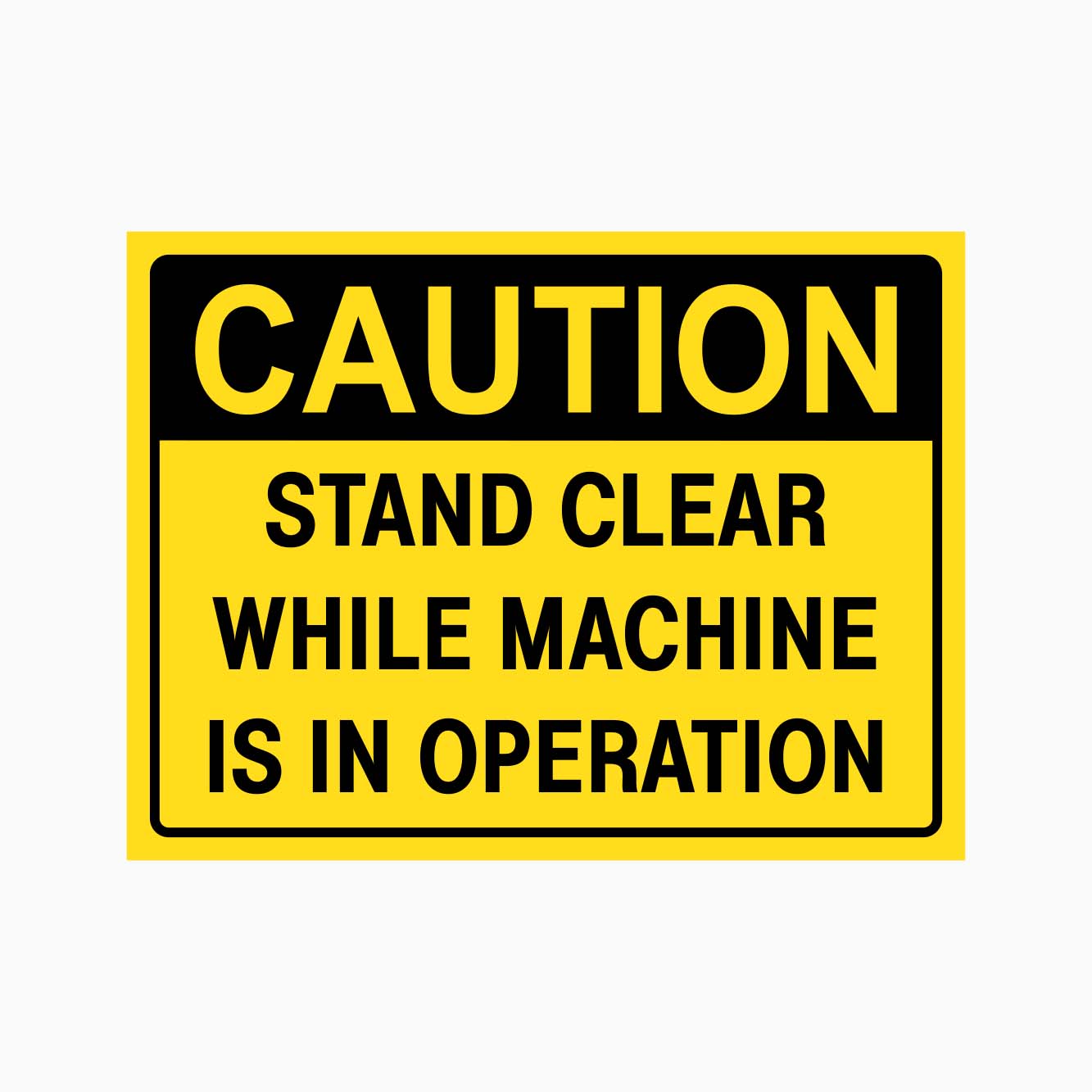 CAUTION STAND CLEAR WHILE MACHINE IS IN OPERATION SIGN