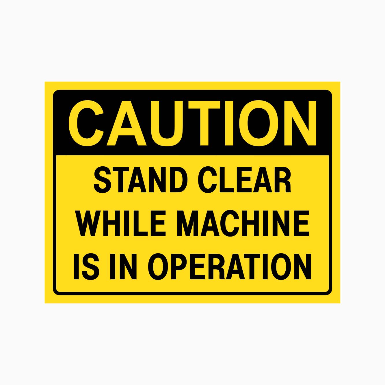 System Inoperation Sign Caution Stand Clear While Machine Is in Operation Sign - GET SIGNS ...