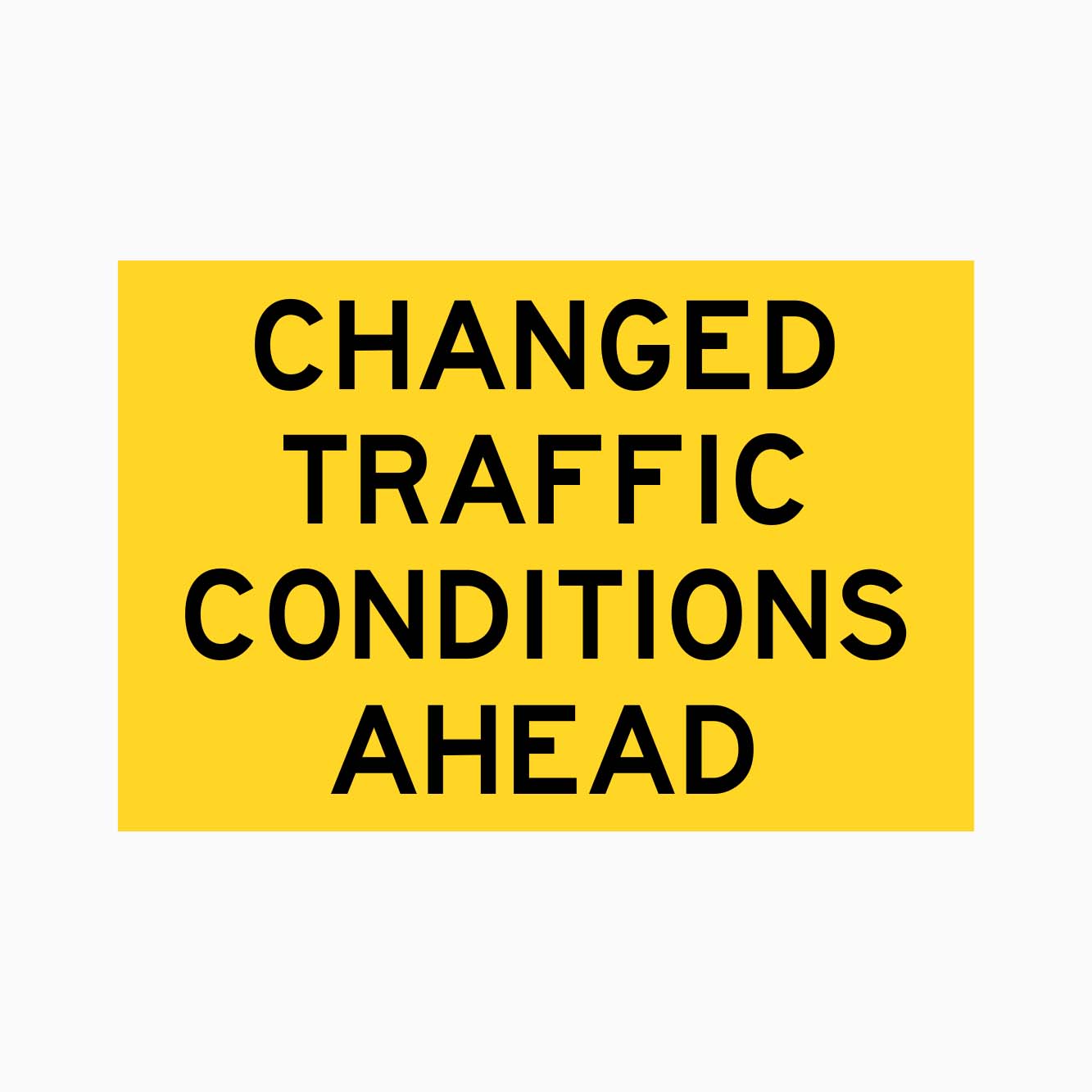 CHANGED TRAFFIC CONDITIONS AHEAD SIGN - GET SIGNS