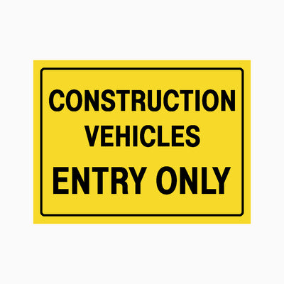 CONSTRUCTION VEHICLES ENTRY ONLY SIGN