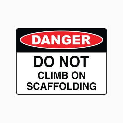 DANGER DO NOT CLIMB ON SCAFFOLDING SIGN