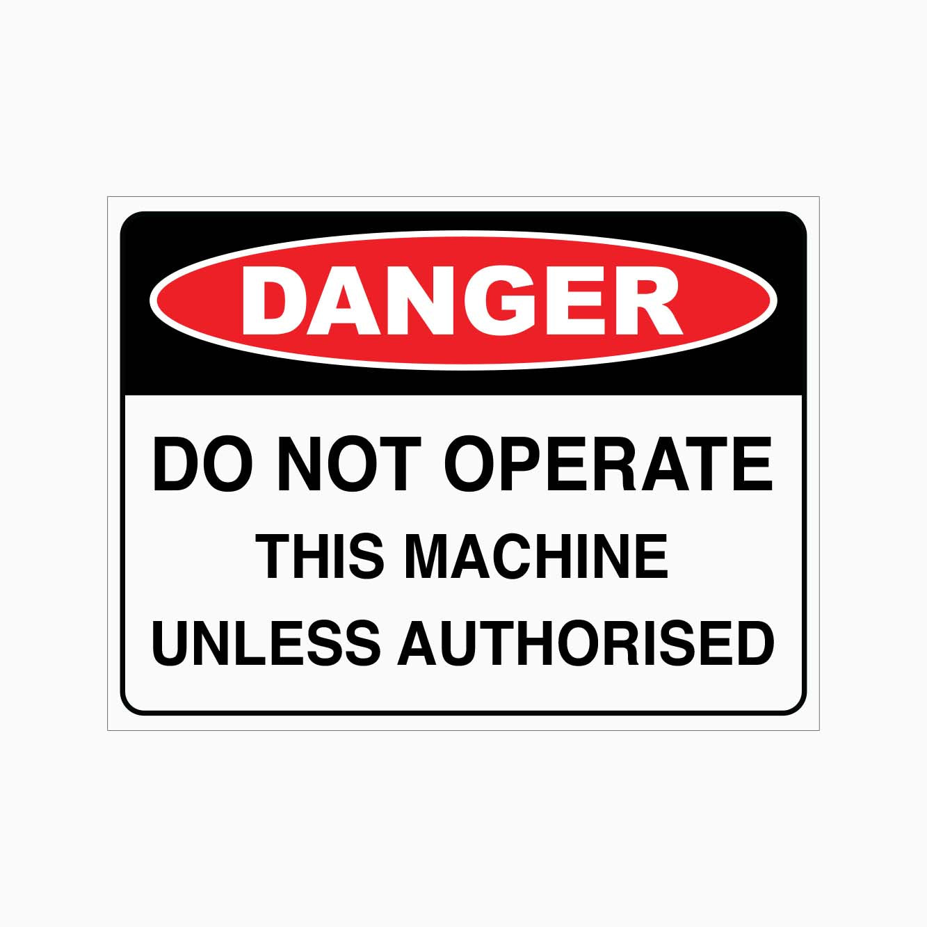 DANGER DO NOT OPERATETHIS MACHINE UNLESS AUTHORISED SIGN - GET SIGNS