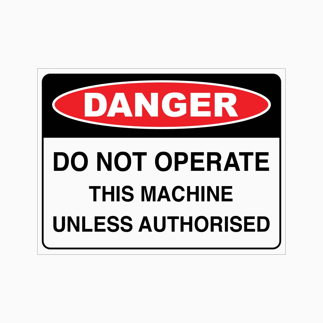 DANGER DO NOT OPERATE THIS MACHINE UNLESS AUTHORISED SIGN – Get signs