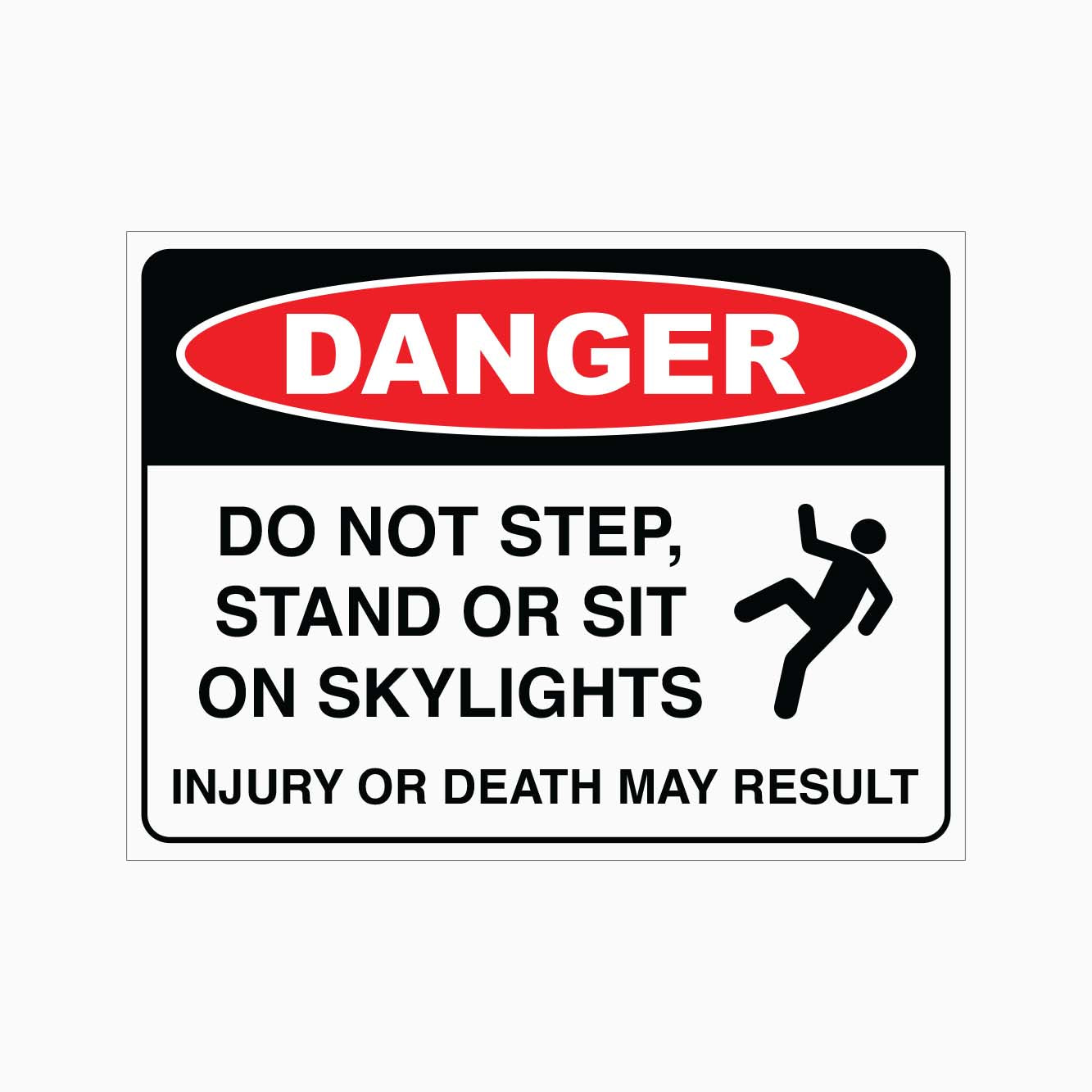 DANGER DO NOT STEP, STAND OR SIT ON SKYLIGHTS SIGN INJURY OR DEATH MAY RESULT SIGN