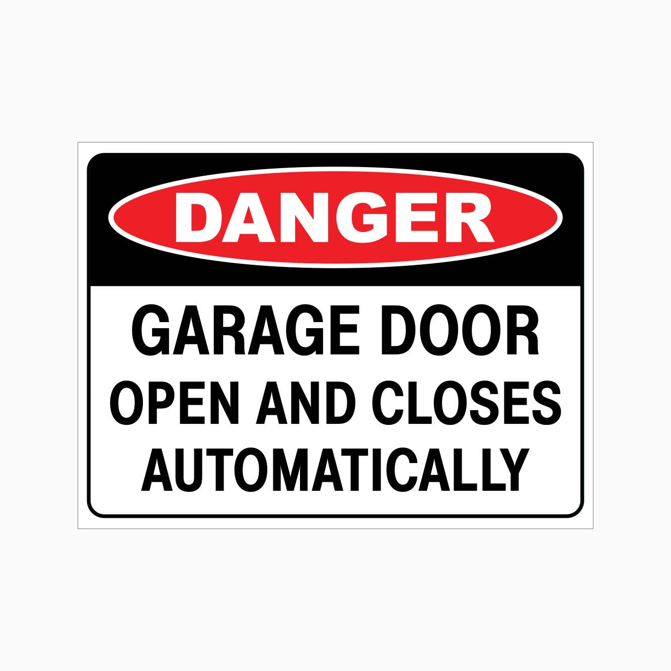 DANGER GARAGE DOOR OPEN AND CLOSES AUTOMATICALLY SIGN - GET SIGNS