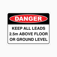 DANGER KEEP ALL LEADS 2.5m ABOVE FLOOR OR GROUND LEVEL SIGN