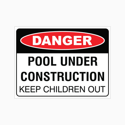 DANGER POOL UNDER CONSTRUCTION - KEEP CHILDREN OUT SIGN