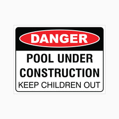 DANGER POOL UNDER CONSTRUCTION - KEEP CHILDREN OUT SIGN