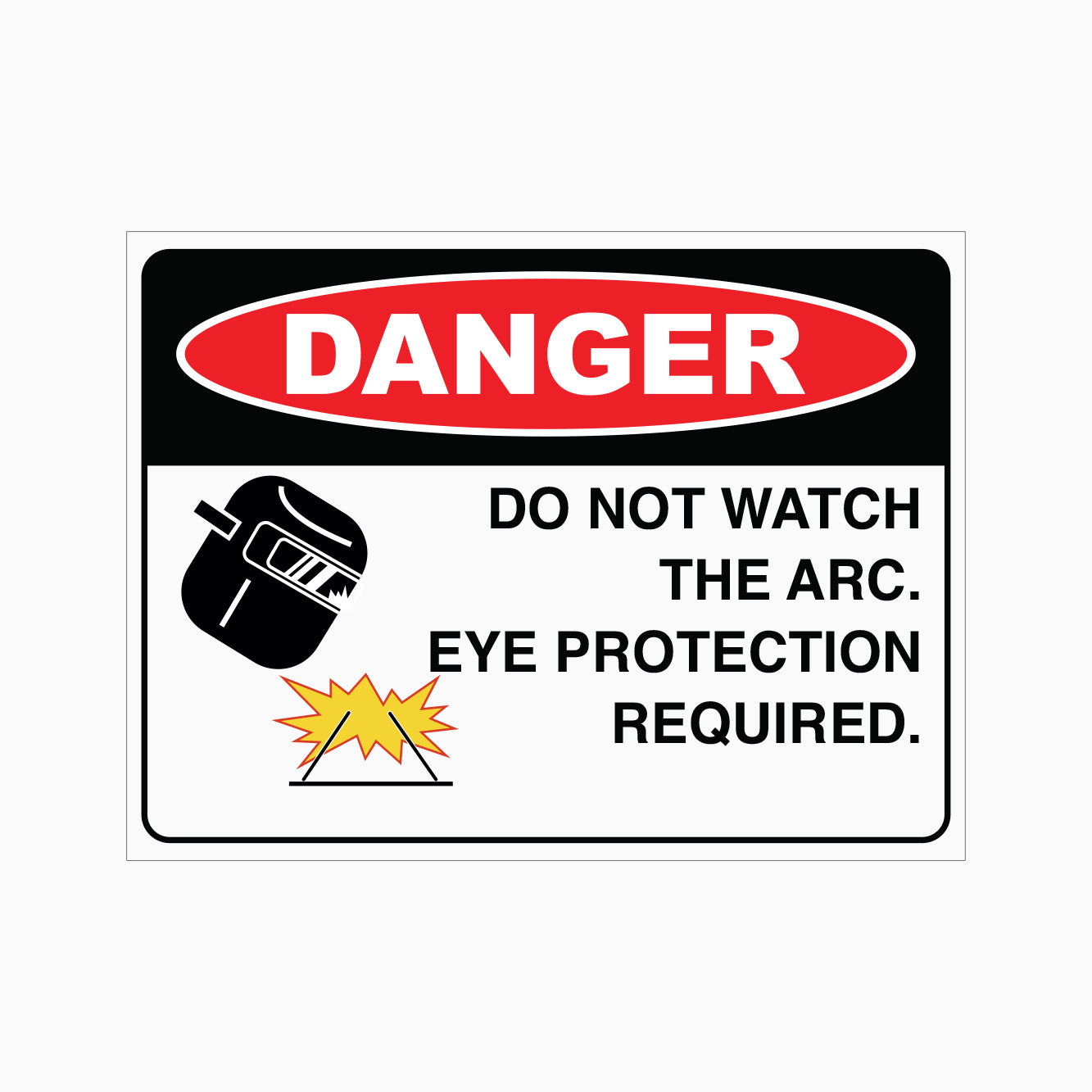 DANGER SIGN - DO NOT WATCH THE ARC. EYE PROTECTION REQUIRED SIGN