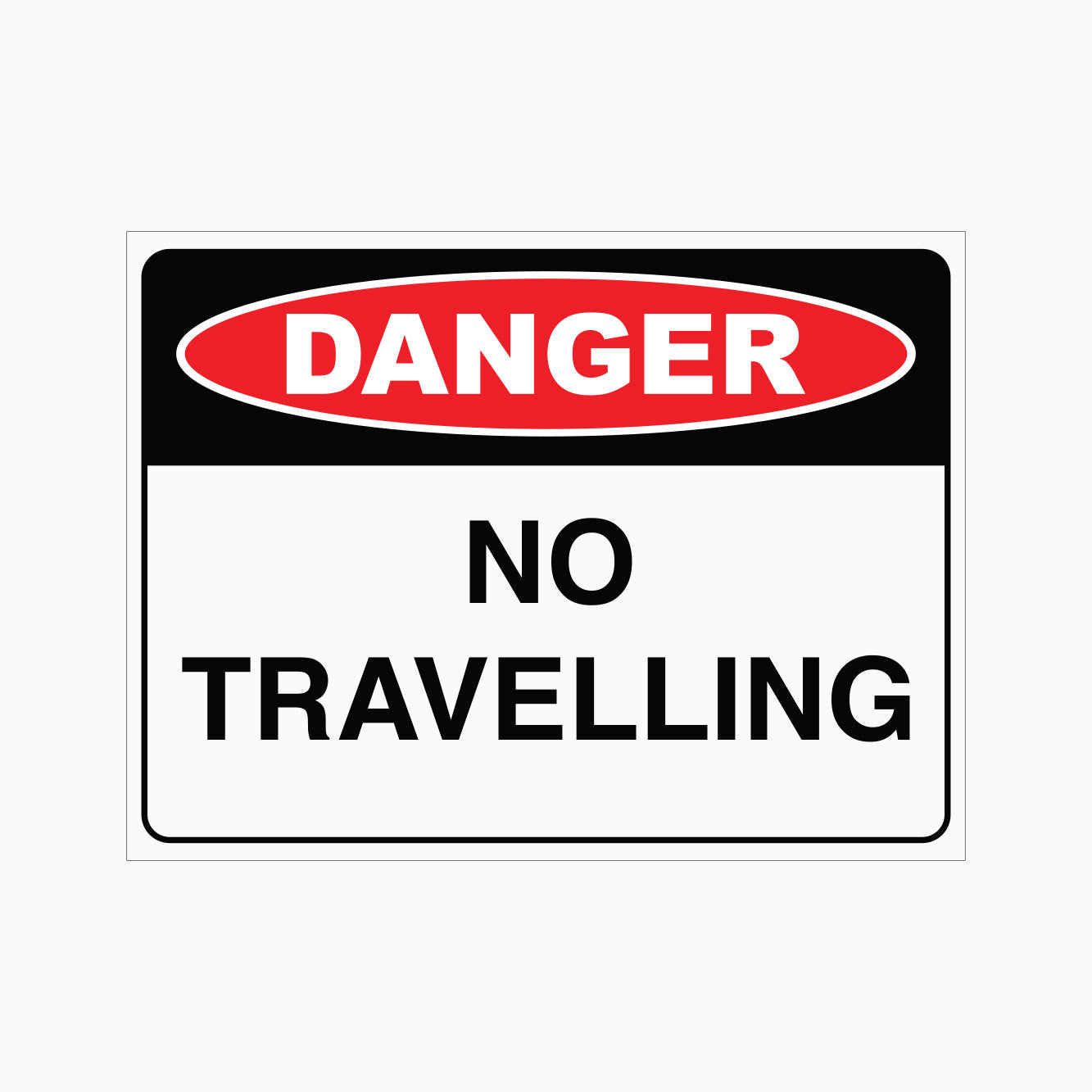 DANGER SIGN - NO TRAVELLING SIGN – Get signs