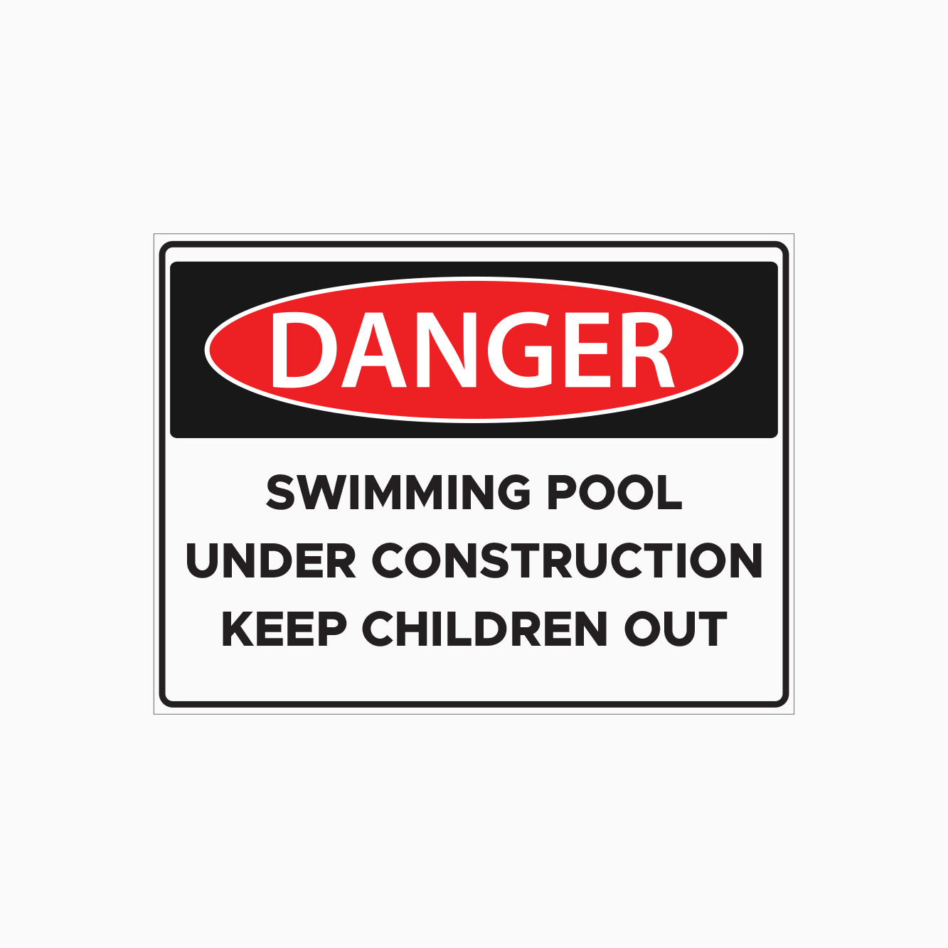 DANGER SIGN - SWIMMING POOL UNDER CONSTRUCTION KEEP CHILDREN OUT SIGN
