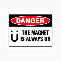 DANGER THE MAGNET IS ALWAYS ON SIGN
