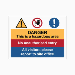 Danger This Is a Hazard Area, No Unauthorised Entry All Visitors Please Report to Site Office Sign