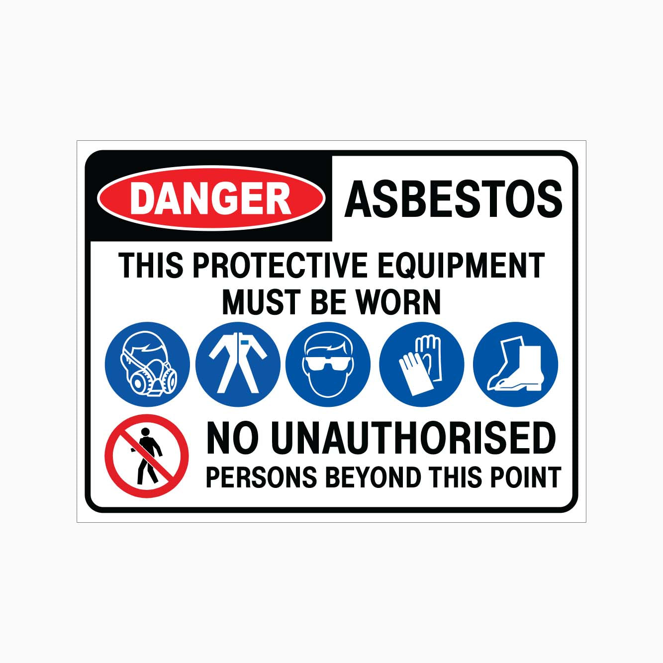 DANGER ASBESTOS THIS PROTECTIVE EQUIPMENT MUST BE WORN NO UNAUTHORISED PERSONS BEYOND THIS POINT SIGN - GET SIGNS