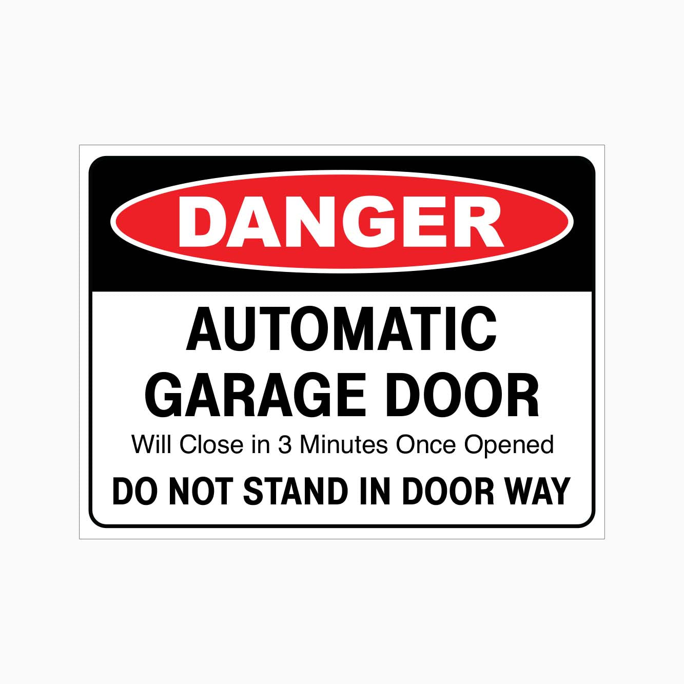 DANGER AUTOMATIC GARAGE DOOR WILL CLOSE IN 3 MINUTES ONCE OPENED DO NOT STAND IN DOOR WAY SIGN - GET SIGNS