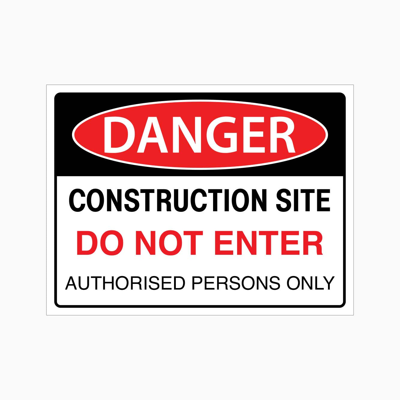 DANGER CONSTRUCTION SITE DO NOT ENTER AUTHORISED PERSONS ONLY SIGN - GET SIGNS