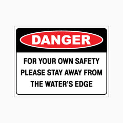 DANGER FOR YOUR OWN SAFETY PLEASE STAY AWAY FROM THE WATER'S EDGE SIGN