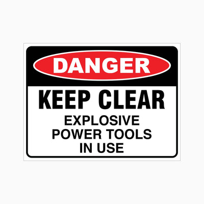 DANGER KEEP CLEAR EXPLOSIVE POWER TOOLS IN USE SIGN