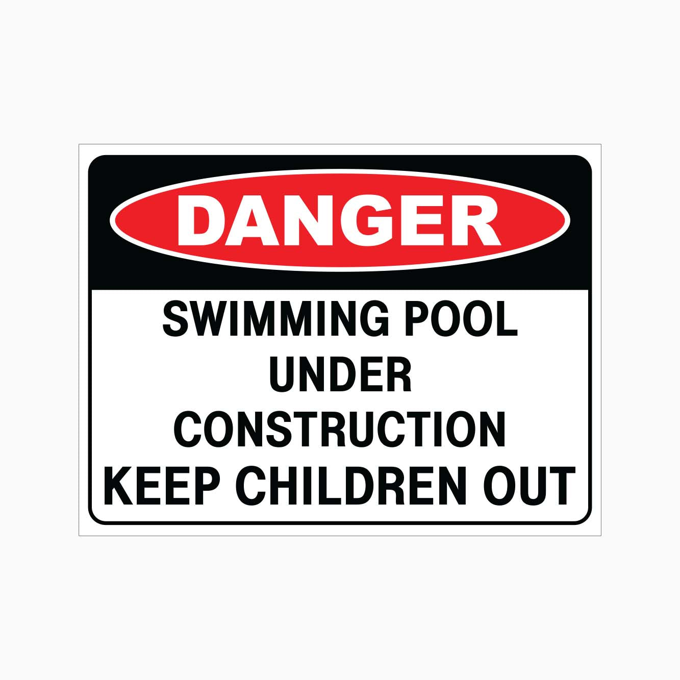 DANGER SWIMMING POOL UNDER CONSTRUCTION KEEP CHILDREN OUT SIGN