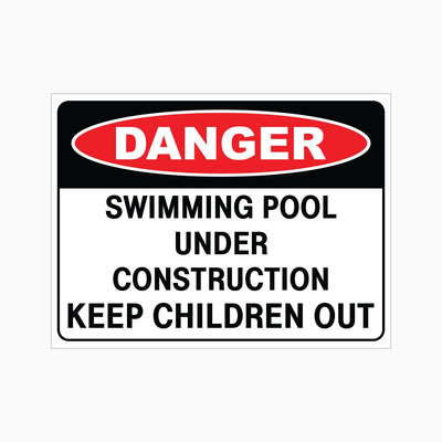 DANGER SWIMMING POOL UNDER CONSTRUCTION KEEP CHILDREN OUT SIGN
