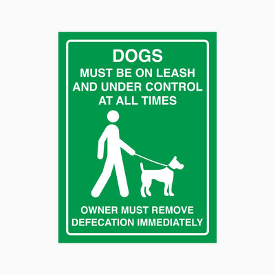 DOGS MUST BE ON LEASH ND UNDER CONTROL AT ALL TIMES OWNER MUST REMOVE DEFECATION IMMEDIATELY SIGN